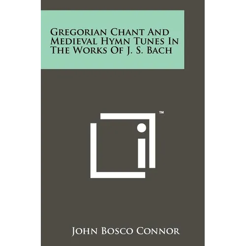 Gregorian Chant And Medieval Hymn Tunes In The Works Of J. S. Bach