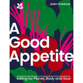 A Good Appetite: Eating for Planet, Body and Soul