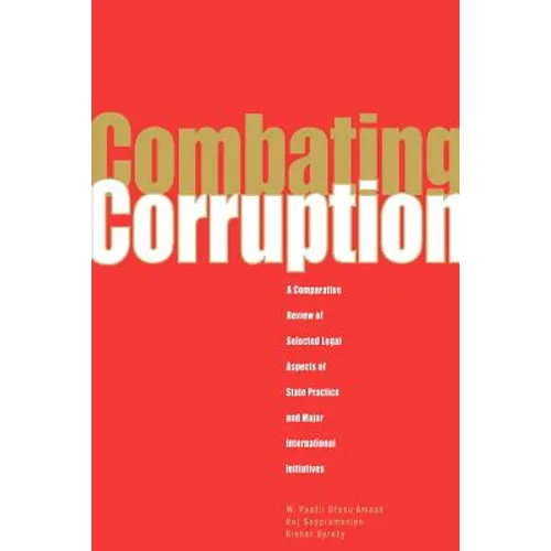 Combating Corruption: A Comparative Review of Selected Legal Aspects of State Practice and International Initiatives