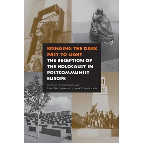 Bringing the Dark Past to Light: The Reception of the Holocaust in Postcommunist Europe