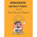 Nonograms: Abstract Forms: 10×10 Puzzle Book for Beginners, Japanese Puzzles, Griddlers, Paint by numbers, Pic-a-Pix