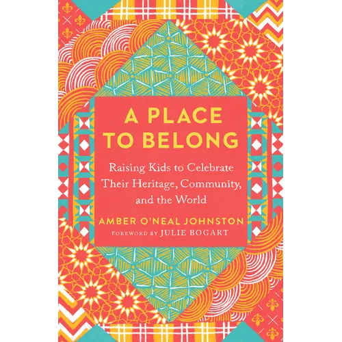 A Place to Belong: Raising Kids to Celebrate Their Heritage, Community, and the World