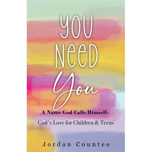 You Need You: A Name God Calls Himself- God's Love for Children and Teens