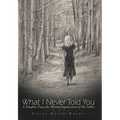 What I Never Told You: A Daughter Traces the Wartime Imprisonment of Her Father