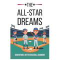 The All-Star Dreams: Adventures on the Baseball Diamond: Inspiring Baseball Stories for Kids