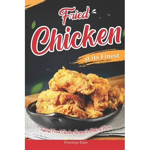 Fried Chicken at its Finest: Tastiest Fried Chicken Recipes to Make at Home