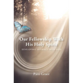 Our Fellowship With His Holy Spirit: Developing Intimacy With God