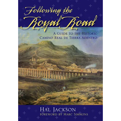 Following the Royal Road: A Guide to the Historic Camino Real de Tierra Adentro