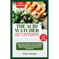 The Acid Watcher Diet Cookbook: 1800 Days Delicious And Nourishing Recipes to Prevent and Heal Acid Reflux Disease and Manage LPR Symptoms
