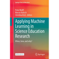 Applying Machine Learning in Science Education Research: When, How, and Why?