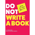 Do Not Write a Book...Until You Read This One: The Only Guide You Need to Pen, Publish, and Profit from Your Nonfiction Book