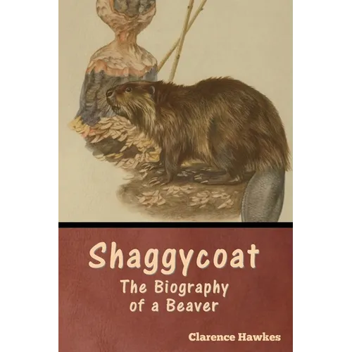 Shaggycoat: The Biography of a Beaver