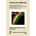 Fronteras Abiertas. Expansionismo y Geopolitica En El Brasil Contemporaneo