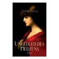 Ungeduld des Herzens. Roman: Der einzige beendete Roman des Autors Stefan Zweig