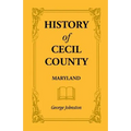 History of Cecil County, Maryland, and the Early Settlements Around the Head of Chesapeake Bay and on the Delaware River, with Sketches of Some of the