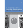 Re-Membering History in Student and Teacher Learning: An Afrocentric Culturally Informed PRAXIS