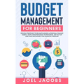 Budget Management for Beginners: Proven Strategies to Revamp Business & Personal Finance Habits. Stop Living Paycheck to Paycheck, Get Out of Debt, an