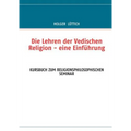 Die Lehren der Vedischen Religion - eine Einführung: Kursbuch Zum Religionsphilosophischen Seminar