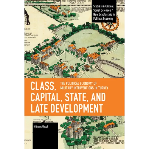 Class, Capital, State, and Late Development: The Political Economy of Military Interventions in Turkey