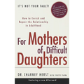 For Mothers of Difficult Daughters: How to Enrich and Repair the Relationship in Adulthood