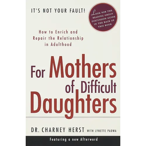 For Mothers of Difficult Daughters: How to Enrich and Repair the Relationship in Adulthood