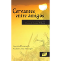 Cervantes entre amigos: Ensayos en homenaje de Diana de Armas Wilson
