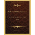On The Sect Of The Freemasons: Encyclical Letter Of Our Holy Father (1884)