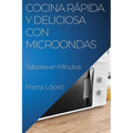 Cocina Rápida y Deliciosa con Microondas: Sabores en Minutos