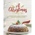 A Christmas Cookbook: Holiday Punch, Pudding & Pie Recipes - For Sweet Seasonal Success