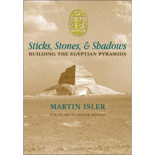Sticks, Stones, and Shadows: Building the Egyptian Pyramids