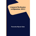 A Journal of the Disasters in Affghanistan, 1841-2