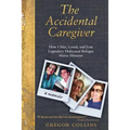 The Accidental Caregiver: How I Met, Loved, and Lost Legendary Holocaust Refugee Maria Altmann