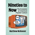 Nineties to Now: The Evolution of American Popular Culture