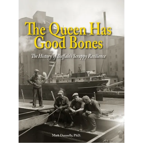 The Queen Has Good Bones: The History of Buffalo's Scrappy Resilience