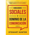 Habilidades Sociales y Dominio de la Comunicación (2 en 1): Domina las Conversaciones y Mejora tu Carisma. Aprende a Analizar a las Personas, Supera l