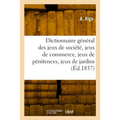 Dictionnaire général des jeux de société, jeux de commerce, jeux de pénitences