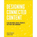 Designing Connected Content: Plan and Model Digital Products for Today and Tomorrow
