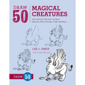 Draw 50 Magical Creatures: The Step-By-Step Way to Draw Unicorns, Elves, Cherubs, Trolls, and Many More