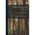 Our Baths and Wells: the Mineral Waters of the British Islands With a List of Sea Bathing Places/ by John Macpherson