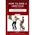 How to Ride a Unicycle: The comprehensive guide with safety tips for beginners
