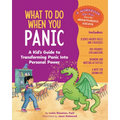 What to Do When You Panic: A Kid's Guide to Transforming Panic Into Personal Power