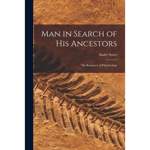 Man in Search of His Ancestors; the Romance of Paleontology