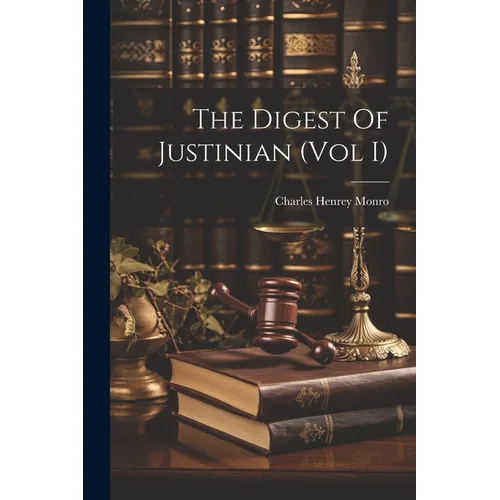 The Digest Of Justinian (Vol I)