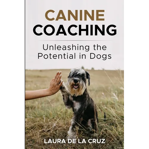 Canine Coaching: Unleashing the Potential in Dogs