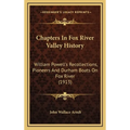 Chapters In Fox River Valley History: William Powell's Recollections, Pioneers And Durham Boats On Fox River (1913)
