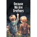 Because We Are Brothers