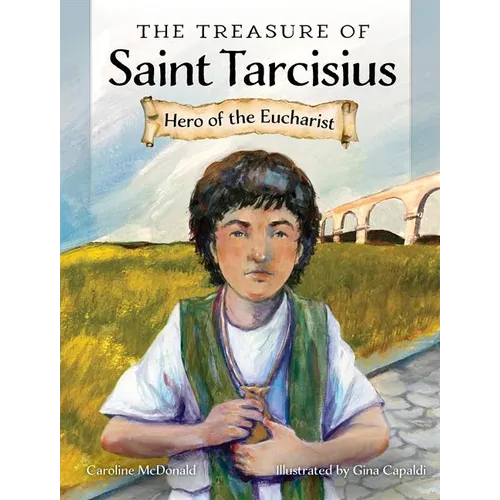 The Treasure of Saint Tarcisius: Hero of the Eucharist