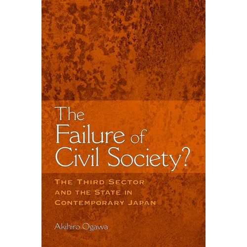 The Failure of Civil Society?: The Third Sector and the State in Contemporary Japan