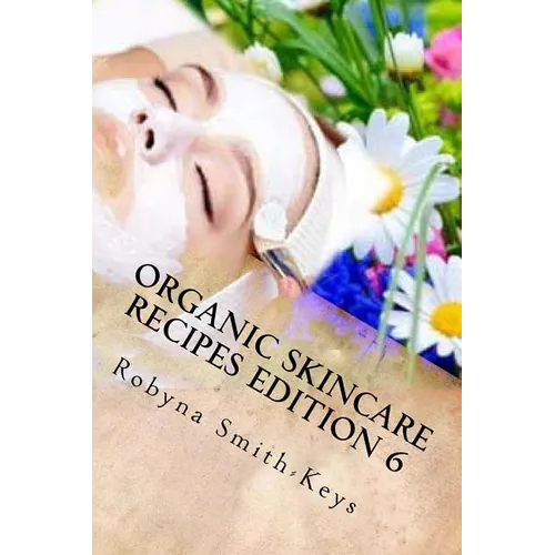 Organic Skincare Recipes Edition 6: Home Made Aromatherapy Skincare