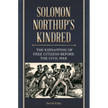 Solomon Northup's Kindred: The Kidnapping of Free Citizens Before the Civil War